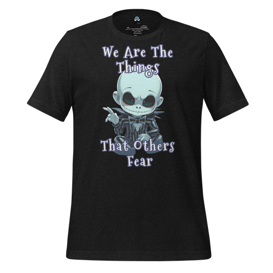 We Are The Things That Others Fear T-Shirt