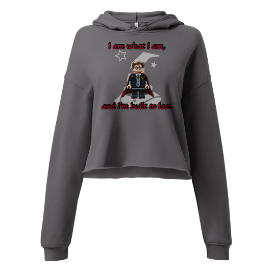 I Am What I Am, And I'm Built To Last Crop Hoodie